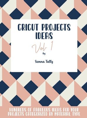 Sienna Tally - Cricut Project Ideas Vol.1, Inbunden. Tillgänglighet: Lägg i varukorg