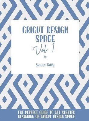 Sienna Tally - Cricut Design Space Vol.1, Inbunden. Tillgänglighet: Lägg i varukorg