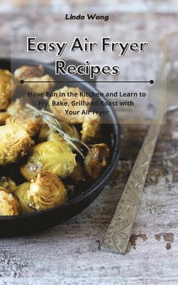 Linda Wang - Easy Air Fryer Recipes, Inbunden