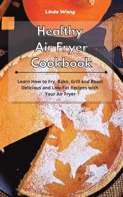 Linda Wang - Healthy Air Fryer Cookbook, Inbunden