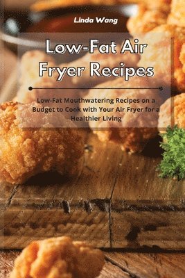Linda Wang - Low-Fat Air Fryer Recipes, Häftad