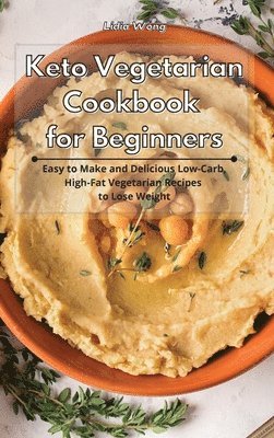 Lidia Wong - Keto Vegetarian Cookbook for Beginners, Inbunden