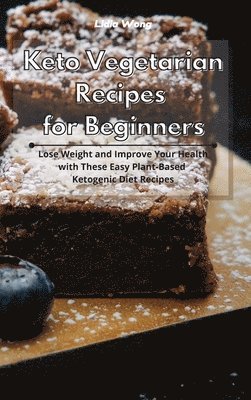 Lidia Wong - Keto Vegetarian Recipes for Beginners, Inbunden