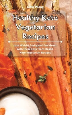 Lidia Wong - Healthy Keto Vegetarian Recipes, Inbunden