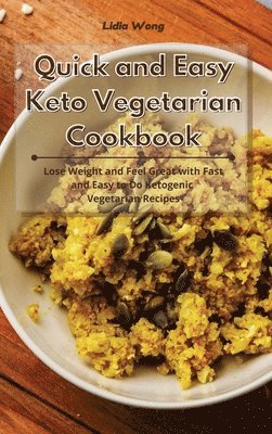 Lidia Wong - Quick and Easy Keto Vegetarian Cookbook, Inbunden