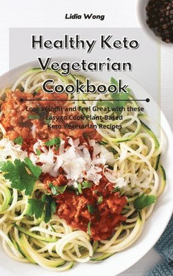 Lidia Wong - Healthy Keto Vegetarian Cookbook, Inbunden