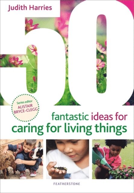Judith Harries - 50 Fantastic Ideas for Caring for Living Things, E-bok