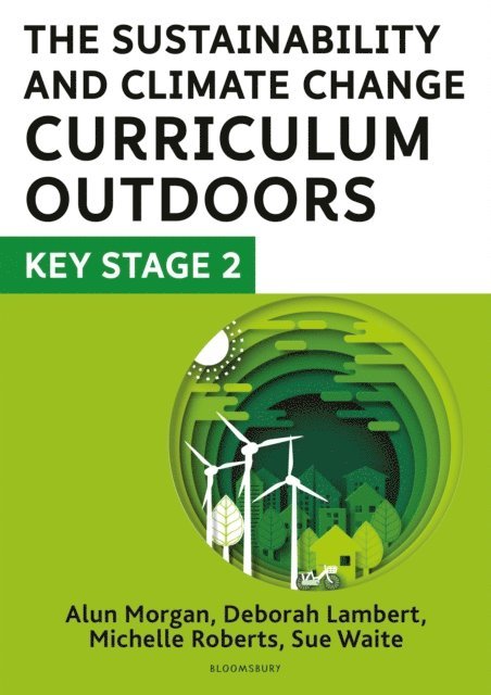 Deborah Lambert, Sue Waite, Michelle Roberts, Alun Morgan - Sustainability and Climate Change Curriculum Outdoors: Key Stage 2, E-bok