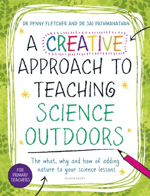 Dr Sai Pathmanathan, Penny Fletcher - Creative Approach to Teaching Science Outdoors, E-bok