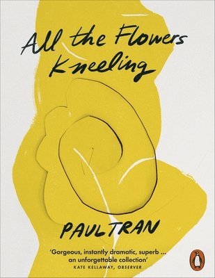 Paul Tran - All the Flowers Kneeling, Häftad