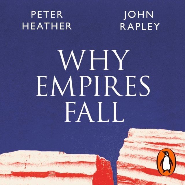 Peter Heather, John Rapley - Why Empires Fall, Ljudbok