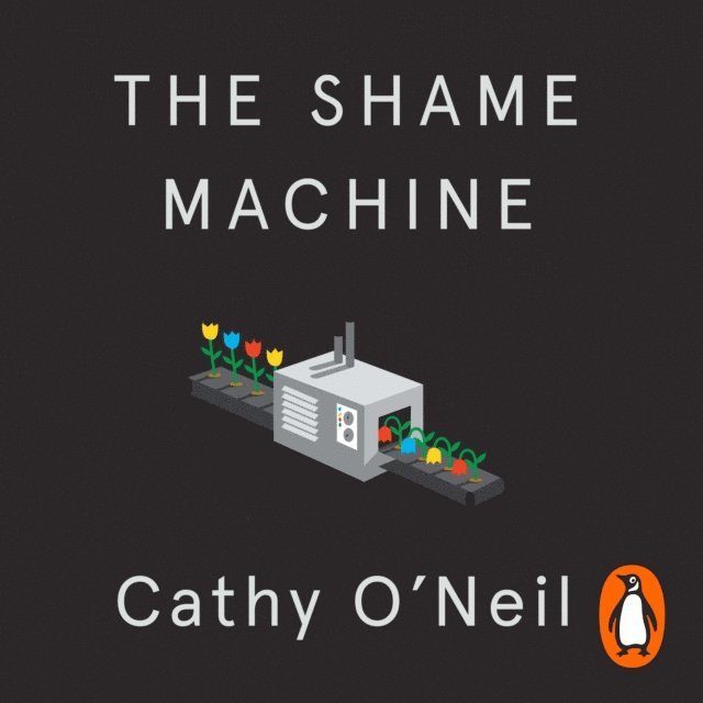 Cathy O'Neil - Shame Machine, Ljudbok