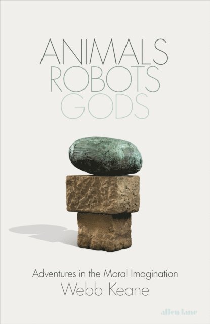 Webb Keane - Animals, Robots, Gods, E-bok