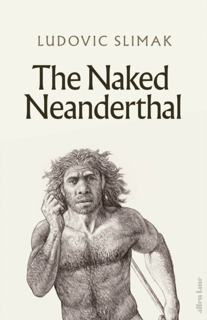 Ludovic Slimak - Naked Neanderthal, E-bok