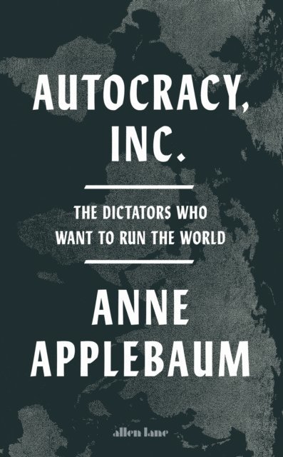 Anne Applebaum - Autocracy, Inc, E-bok