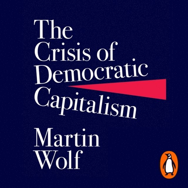 Martin Wolf - Crisis of Democratic Capitalism, Ljudbok