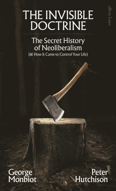 George Monbiot, Peter Hutchison - Invisible Doctrine, E-bok