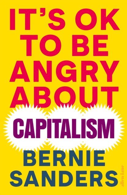 Bernie Sanders - It's OK To Be Angry About Capitalism, E-bok