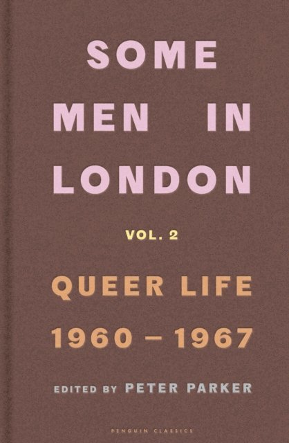 Peter Parker - Some Men In London: Queer Life, 1960-1967, E-bok