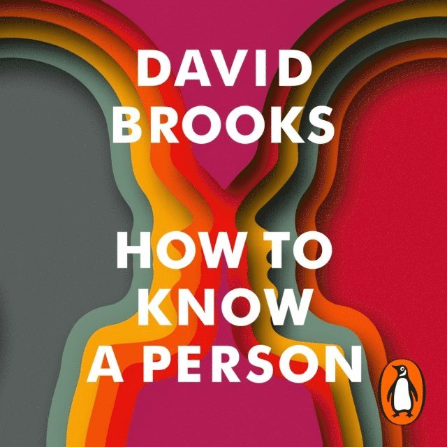 David Brooks - How To Know a Person, Ljudbok