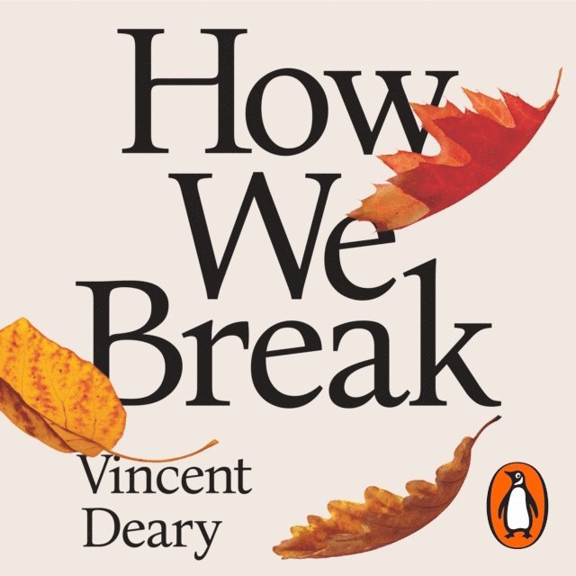 Vincent Deary - How We Break, Ljudbok. Tillgänglighet: Lägg i varukorg