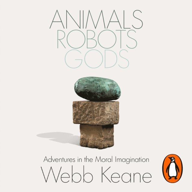 Webb Keane - Animals, Robots, Gods, Ljudbok