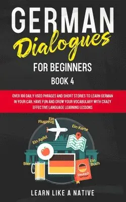 Learn Like A Native - German Dialogues for Beginners Book 4, Häftad. Tillgänglighet: Lägg i varukorg
