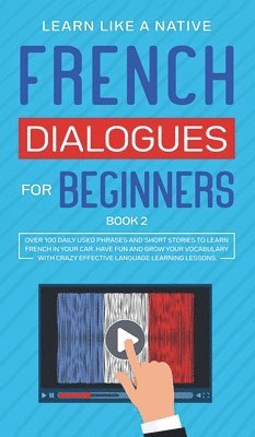 Learn Like A Native - French Dialogues for Beginners Book 2, Inbunden. Tillgänglighet: Lägg i varukorg