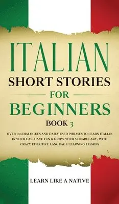 Learn Like A Native - Italian Short Stories for Beginners Book 3, Inbunden. Tillgänglighet: Lägg i varukorg
