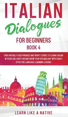 Learn Like A Native - Italian Dialogues for Beginners Book 4, Inbunden. Tillgänglighet: Lägg i varukorg