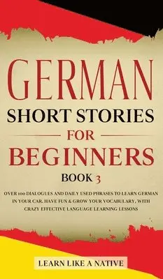 Learn Like A Native - German Short Stories for Beginners Book 3, Inbunden. Tillgänglighet: Lägg i varukorg