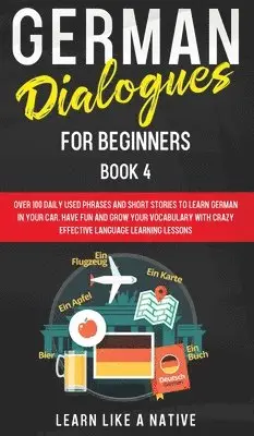 Learn Like A Native - German Dialogues for Beginners Book 4, Inbunden. Tillgänglighet: Lägg i varukorg