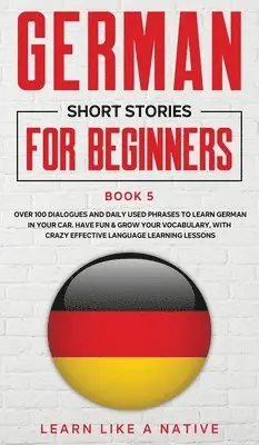 Learn Like A Native - German Short Stories for Beginners Book 5, Inbunden. Tillgänglighet: Lägg i varukorg