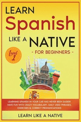 Learn Like A Native - Learn Spanish Like a Native for Beginners - Level 1, Häftad. Tillgänglighet: Lägg i varukorg