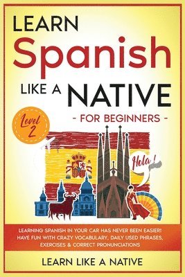 Learn Like A Native - Learn Spanish Like a Native for Beginners - Level 2, Häftad. Tillgänglighet: Lägg i varukorg