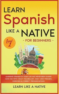 Learn Like A Native - Learn Spanish Like a Native for Beginners - Level 1, Inbunden. Tillgänglighet: Lägg i varukorg