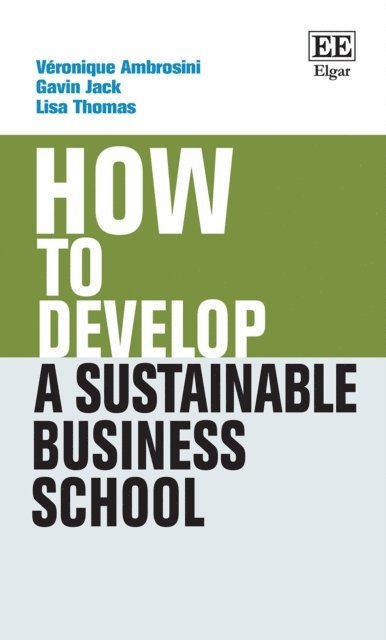 Lisa Thomas, Gavin Jack, Veronique Ambrosini - How to Develop a Sustainable Business School, E-bok