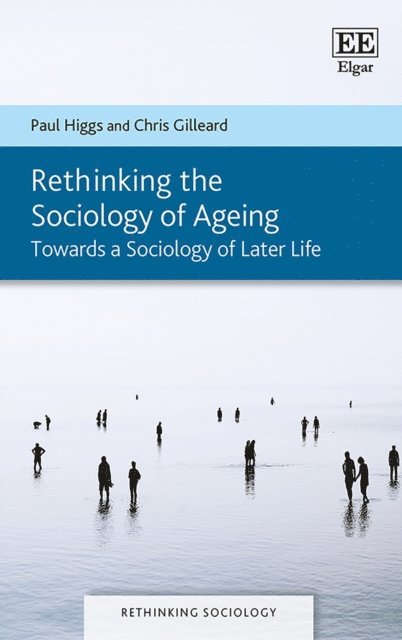 Chris Gilleard, Paul Higgs - Rethinking the Sociology of Ageing, E-bok