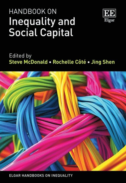 Jing Shen, Rochelle Cote, Steve McDonald - Handbook on Inequality and Social Capital, E-bok