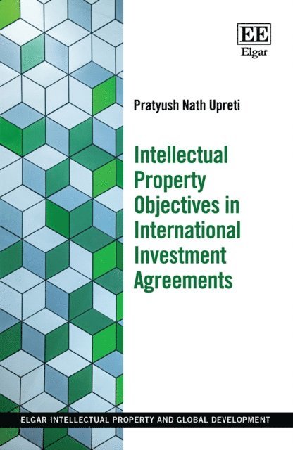 Pratyush Nath Upreti - Intellectual Property Objectives in International Investment Agreements, E-bok
