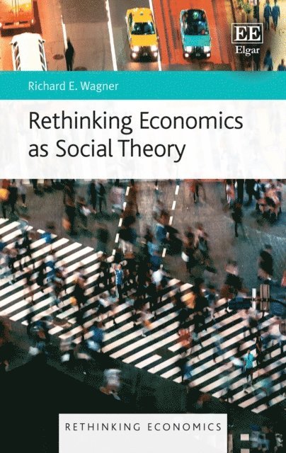 Richard E. Wagner - Rethinking Economics as Social Theory, E-bok