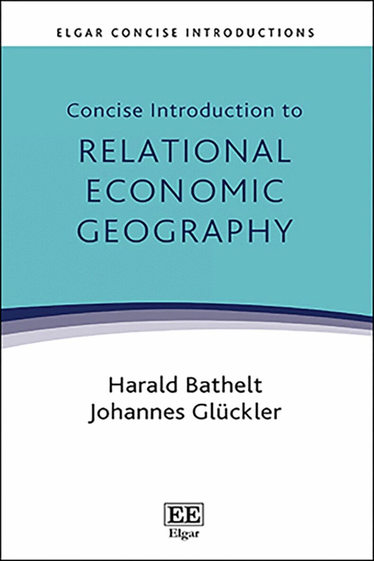 Harald Bathelt, Johannes Glückler - Concise Introduction to Relational Economic Geography, Inbunden