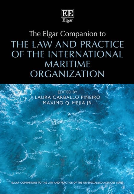 Maximo Q. Mejia Jr, Laura Carballo Pineiro - Elgar Companion to the Law and Practice of the International Maritime Organization, E-bok