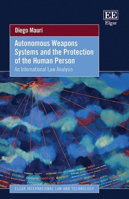 Diego Mauri - Autonomous Weapons Systems and the Protection of the Human Person, E-bok