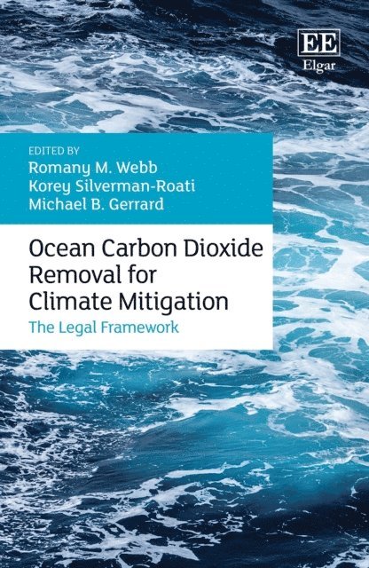 Michael B. Gerrard, Korey Silverman-Roati, Romany M. Webb - Ocean Carbon Dioxide Removal for Climate Mitigation, E-bok