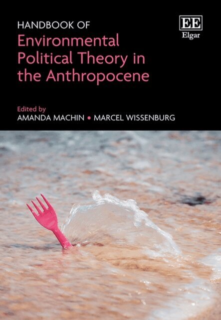 Marcel Wissenburg, Amanda Machin - Handbook of Environmental Political Theory in the Anthropocene, E-bok