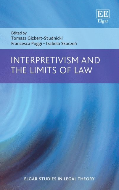 Izabela Skoczen, Francesca Poggi, Tomasz Gizbert-Studnicki - Interpretivism and the Limits of Law, E-bok