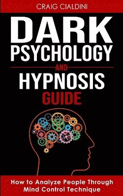 Craig Cialdini - Dark Psychology and Hypnosis Guide, Häftad. Tillgänglighet: Lägg i varukorg