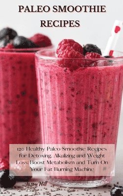Jason Hill - Paleo Smoothie Recipes, Inbunden