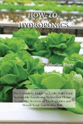 Sebastian Moore - How-To Hydroponics, Häftad. Tillgänglighet: Lägg i varukorg